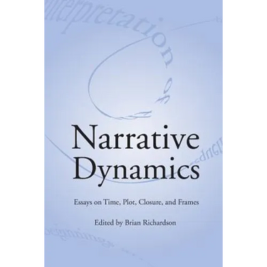 Narrative Dynamics: Essays on Time, Plot, Closure, and Frame