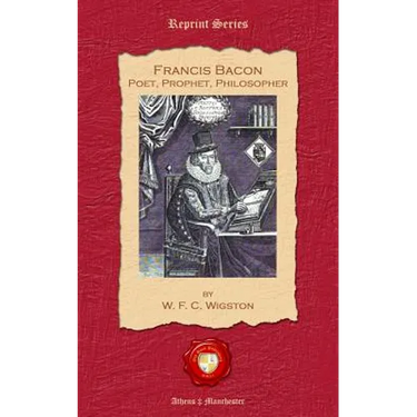 Francis Bacon. Poet, Prophet, Philosopher