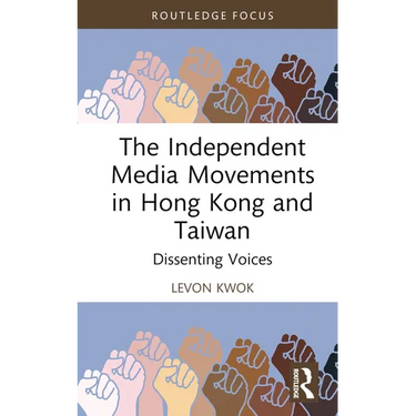 The Independent Media Movements in Hong Kong and Taiwan: Dissenting Voices