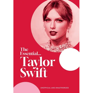 The Essential...Taylor Swift: Her Complete, Beautifully Illustrated Story