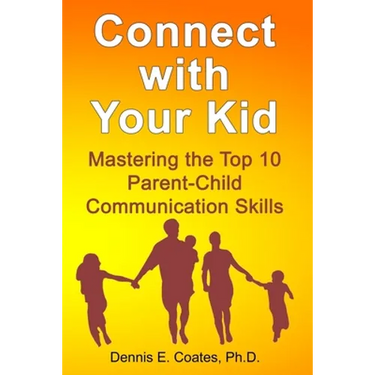 Connect with Your Kid: Mastering the Top 10 Parent-Child Communication Skills