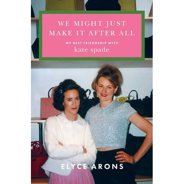 We Might Just Make It After All: My Best Friendship with Kate Spade