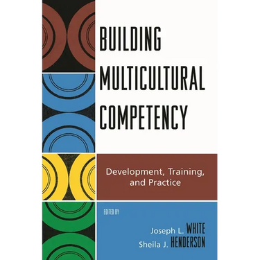 Building Multicultural Competency: Development, Training, and Practice
