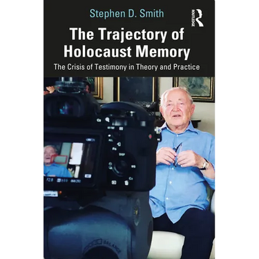 The Trajectory of Holocaust Memory: The Crisis of Testimony in Theory and Practice