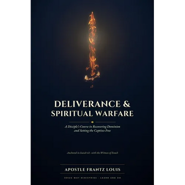Deliverance & Spiritual Warfare: A Disciple's Course in Recovering Dominion and Setting Captives Free