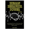 Human Behavior Power!: Understanding the Power of Self Esteem, Mind Control, Manipulation, and Deception to Get What You Want!