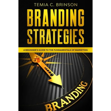 Branding Strategies: A Beginner's Guide to the Fundamentals of Marketing