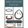 Wire Crochet Jewelry: Elegant Knitting Jewelry Patterns for Beginners
