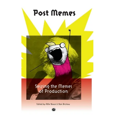 Post Memes: Seizing the Memes of Production