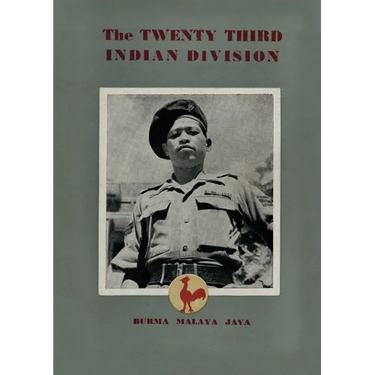 The Twenty Third Indian Division: "The Fighting Cock Division"