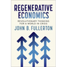 Regenerative Economics: Revolutionary Thinking for a World in Crisis