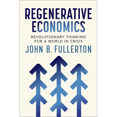 Regenerative Economics: Revolutionary Thinking for a World in Crisis