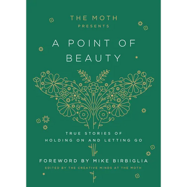 The Moth Presents: A Point of Beauty: True Stories of Holding on and Letting Go
