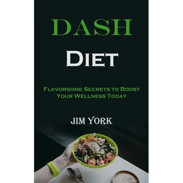 Dash Diet: Flavorsome Secrets to Boost Your Wellness Today