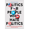 Politics for People Who Hate Politics