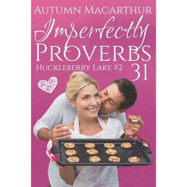 Imperfectly Proverbs 31: A clean and sweet Christian romance set in Idaho