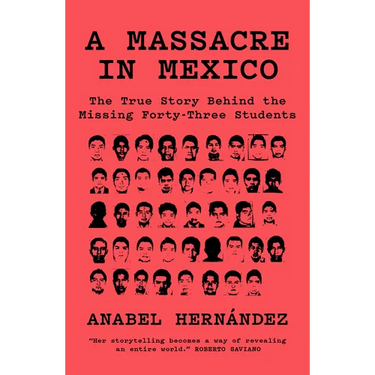 A Massacre in Mexico: The True Story Behind the Missing Forty Three Students