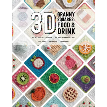 3D Granny Squares: Food and Drink: Crochet Patterns and Projects for Pop-Up Granny Squares