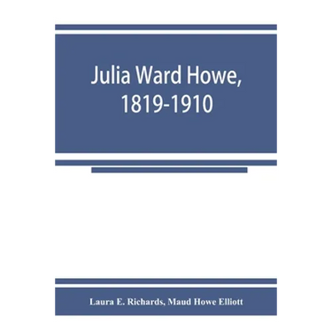 Julia Ward Howe, 1819-1910