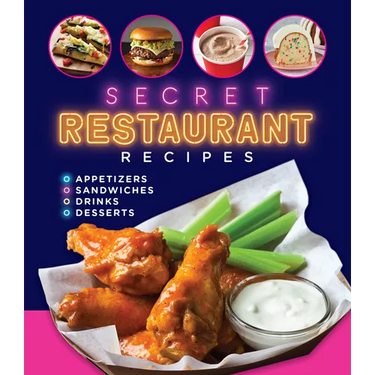 Secret Restaurant Recipes: Appetizers - Sandwiches - Drinks - Desserts