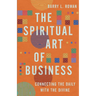 The Spiritual Art of Business: Connecting the Daily with the Divine