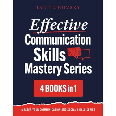 Effective Communication Skills Mastery Bible: 4 Books in 1 Boxset