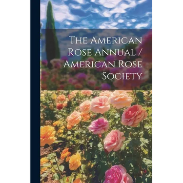 The American Rose Annual / American Rose Society