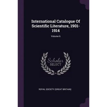 International Catalogue Of Scientific Literature, 1901-1914; Volume 6