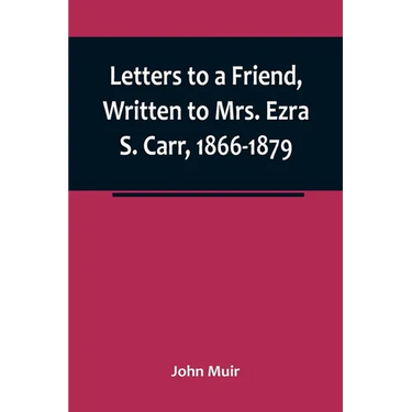 Letters to a Friend, Written to Mrs. Ezra S. Carr, 1866-1879