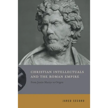 Christian Intellectuals and the Roman Empire: From Justin Martyr to Origen