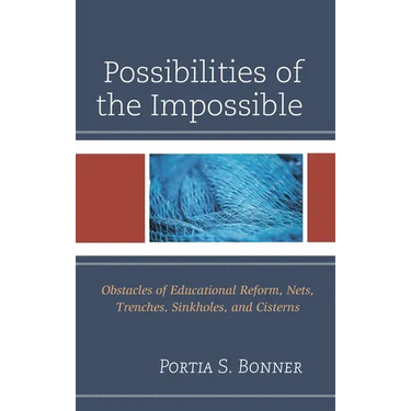 Possibilities of the Impossible: Obstacles of Educational Reform, Nets, Trenches, Sinkholes and Cisterns