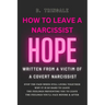 How To Leave A Narcissist: Hope from the Experience of a Victim of a Covert Narcissist Abuse