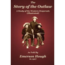 The Story of the Outlaw: A Study of the Western Desperado