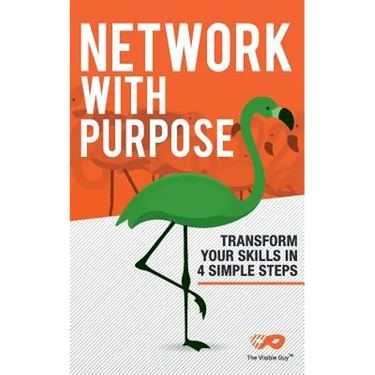 Network With Purpose: Transform Your Skills In 4 Simple Steps