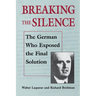 Breaking the Silence: The German Who Exposed the Final Solution.