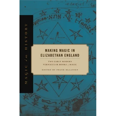 Making Magic in Elizabethan England: Two Early Modern Vernacular Books of Magic