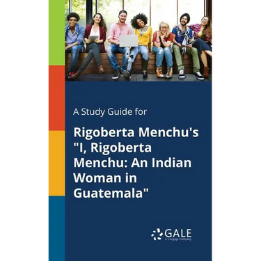A Study Guide for Rigoberta Menchu's "I, Rigoberta Menchu: An Indian Woman in Guatemala"