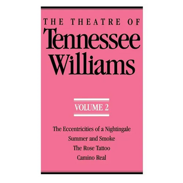 The Theatre of Tennessee Williams Volume II: The Eccentricities of a Nightingale, Summer and Smoke, the Rose Tattoo, Camino Real
