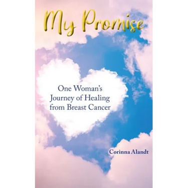 My Promise: One Woman's Journey of Healing from Breast Cancer