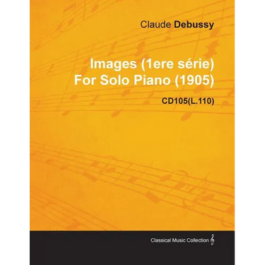 Images (1ere S Rie) by Claude Debussy for Solo Piano (1905) Cd105(l.110)