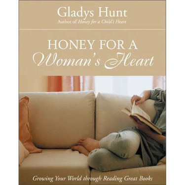 The Honey for a Woman's Heart: Growing Your World Through Reading Great Books