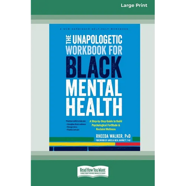 The Unapologetic Workbook for Black Mental Health: A Step-by-Step Guide to Build Psychological Fortitude and Reclaim Wellness (16pt Large Print Format