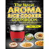 The Latest Aroma Rice Cooker Cookbook: Deliciously Simple Rice Cooker Cuisine for Every Meal