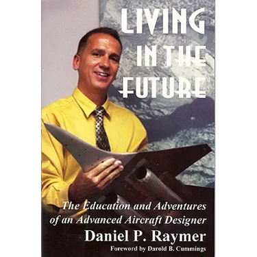 Living in the Future: The Education and Adventures of an Advanced Aircraft Designer