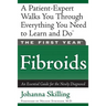 The First Year: Fibroids: An Essential Guide for the Newly Diagnosed