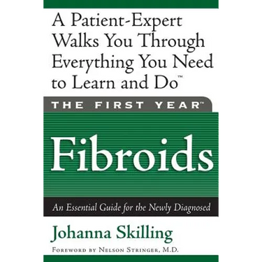 The First Year: Fibroids: An Essential Guide for the Newly Diagnosed