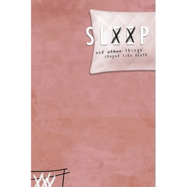 Sleep & Other Things Shaped Like Death