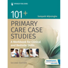 101+ Primary Care Case Studies: A Workbook for Clinical and Bedside Skills