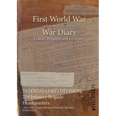 74 (YEOMANRY) DIVISION 229 Infantry Brigade Headquarters: 1 May 1918 - 23 June 1919 (First World War, War Diary, WO95/3152/1)