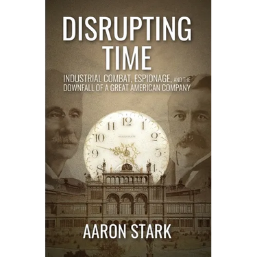 Disrupting Time: Industrial combat, espionage, and the downfall of a great American company